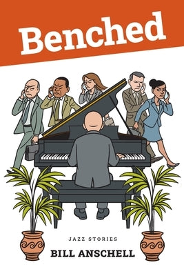 Benched: Jazz Stories by Anschell, Bill