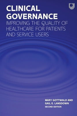 Clinical Governance: Improving the Quality of Healthcare for Patients and Service Users by Gottwald, Mary