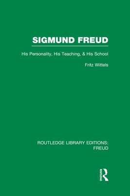 Sigmund Freud (Rle: Freud): His Personality, His Teaching and His School by Wittels, Fritz