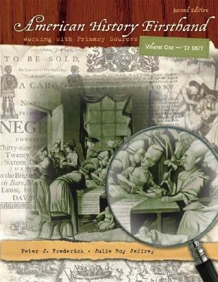 American History Firsthand: Working with Primary Sources, Volume 1 by Frederick, Peter