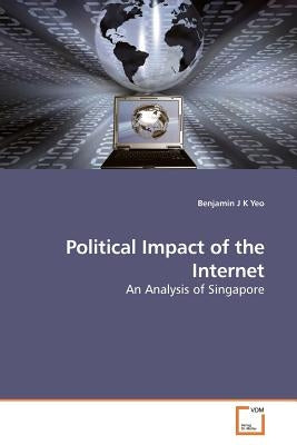 Political Impact of the Internet by Yeo, Benjamin J. K.