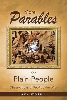 More Parables for Plain People: Observations of Foofoo the Wise by Worrill, Jack