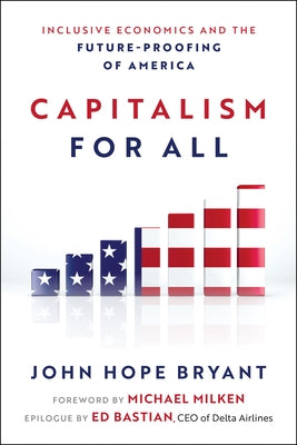 Capitalism for All: Inclusive Economics and the Future-Proofing of America by Bryant, John Hope