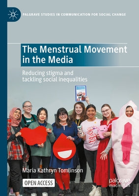 The Menstrual Movement in the Media: Reducing Stigma and Tackling Social Inequalities by Tomlinson, Maria Kathryn