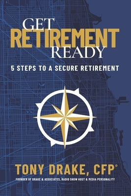 Get Retirement-Ready: 5 Steps to a Secure Retirement by Drake, Tony