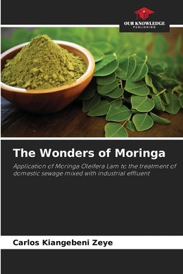 The Wonders of Moringa by Zeye, Carlos Kiangebeni