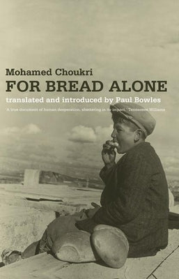For Bread Alone by Choukri, Mohamed