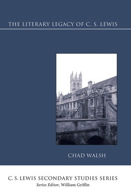 The Literary Legacy of C. S. Lewis by Walsh, Chad