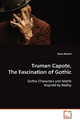 Truman Capote, The Fascination of Gothic by Baumli, Diana