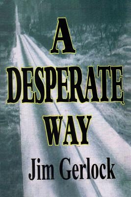 A Desperate Way by Gerlock, Jim