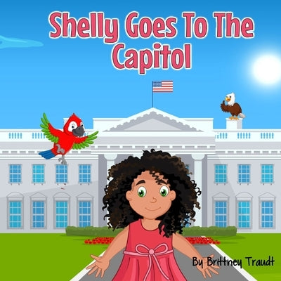 Shelly Goes to the Capitol by Traudt, Brittney