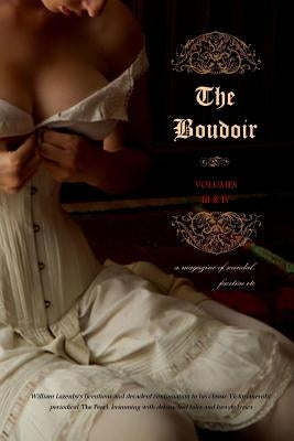 The Boudoir, Volumes 3 and 4: a magazine of scandal, facetiae etc by Press, Locus Elm