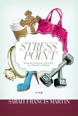 Stress Point: Thriving Through Your 20s in a Decade of Drama by Martin, Sarah Francis