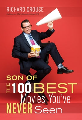 Son of the 100 Best Movies You've Never Seen: Son of the 100 Best Movies You've Never Seen by Crouse, Richard