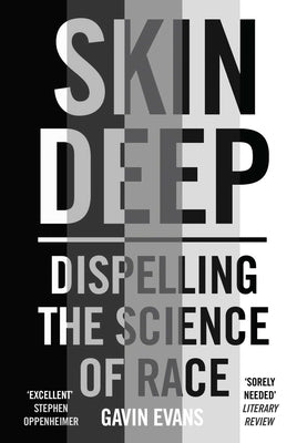 Skin Deep: Dispelling the Science of Race by Evans, Gavin