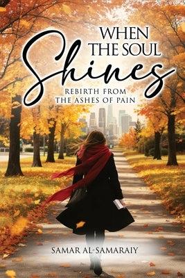 When the Soul Shines: A Memoir of Resilience, Identity, and the Courage to Begin Again by Al-Samaraiy, Samar
