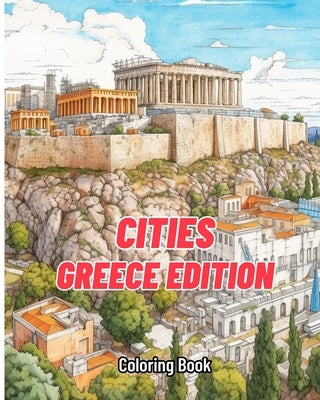 Cities Coloring Book - Greece Edition: The most realistic images for coloring about Greece by Creations, Colorful