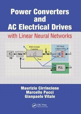 Power Converters and AC Electrical Drives with Linear Neural Networks by Cirrincione, Maurizio