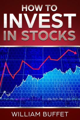 How to Invest in Stocks: 3 Manuscripts How You Can Make Money by Investing in the Stock Market - Even as a Complete Beginner by Buffet, William