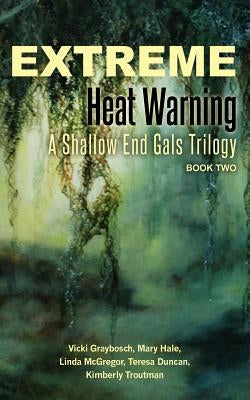 Extreme Heat Warning: A Shallow End Gals Trilogy, Book Two by Hale, Mary