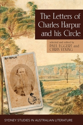 The Letters of Charles Harpur and his Circle by Eggert, Paul