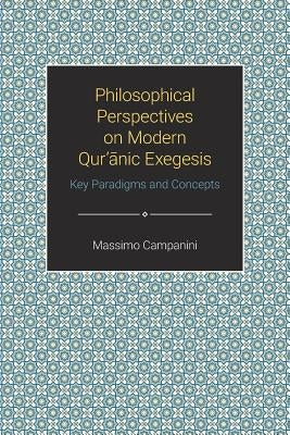 Philosophical Perspectives on Modern Quranic Exegesis: Key Paradigms and Concepts by Campanini, Massimo
