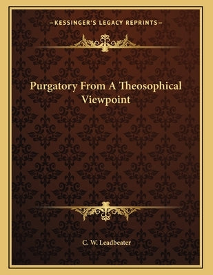 Purgatory From A Theosophical Viewpoint by Leadbeater, C. W.