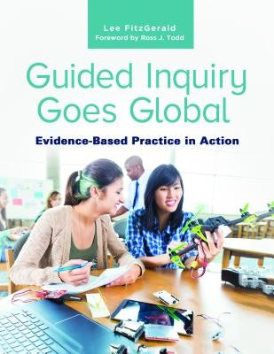 Guided Inquiry Goes Global: Evidence-Based Practice in Action by Fitzgerald, Lee