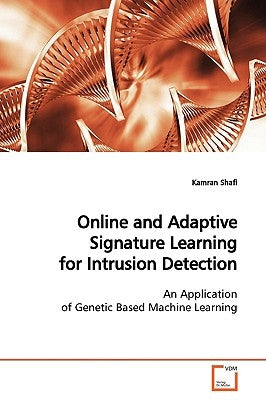 Online and Adaptive Signature Learning for Intrusion Detection by Shafi, Kamran