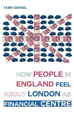 How Londoners feel about London's financial centre: Different voices about the City by Gengel, Tamo