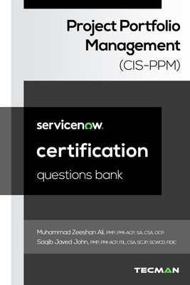 ServiceNow Project Portfolio Management (CIS-PPM) Certification Questions Bank by John, Saqib Javed