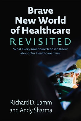 Brave New World of Healthcare Revisited by Lamm, Richard D.
