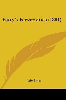 Patty's Perversities (1881) by Bates, Arlo