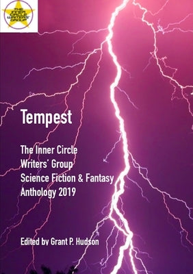 Tempest: The Inner Circle Writers' Group Science Fiction and Fantasy Anthology 2019 by Hudson, Grant P.