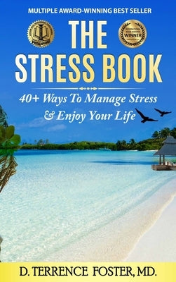 The Stress Book: Forty-Plus Ways to Manage Stress & Enjoy Your Life by Foster, D. Terrence