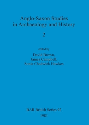 Anglo-Saxon Studies in Archaeology and History 2 by Brown, David