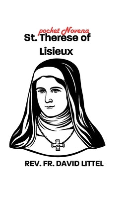 St. Therese of Lisieux: POCKET Novena by Littel, David