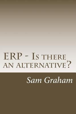 ERP - Is there an alternative? by Graham, Sam