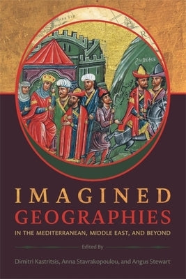 Imagined Geographies in the Mediterranean, Middle East, and Beyond by Kastritsis, Dimitri