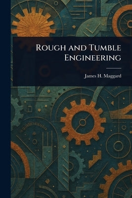 Rough and Tumble Engineering by Maggard, James H.