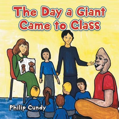 The Day a Giant Came to Class by Cundy, Philip