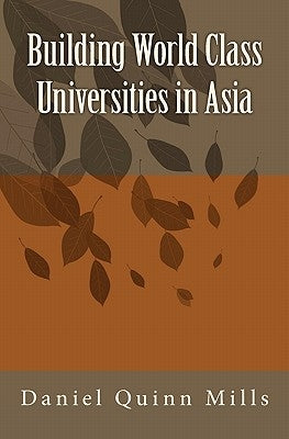 Building World Class Universities in Asia by Mills, Daniel Quinn