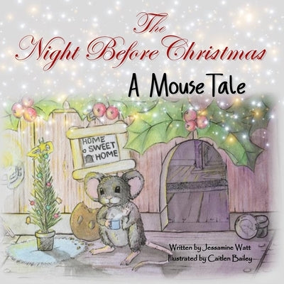 The Night Before Christmas: A Mouse Tale by Watt, Jessamine
