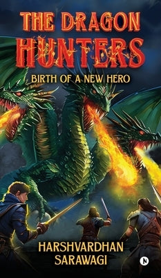 The Dragon Hunters: Birth of a new hero by Harshvardhan Sarawagi