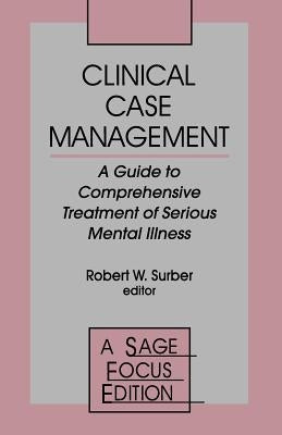 Clinical Case Management: A Guide to Comprehensive Treatment of Serious Mental Illness by Surber, Robert W.