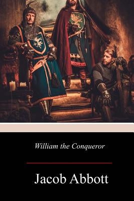 William the Conqueror by Abbott, Jacob