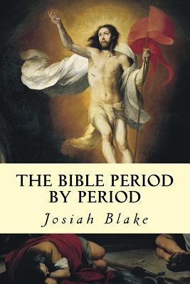The Bible Period by Period by Blake, Josiah