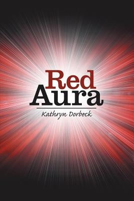 Red Aura by Dorbeck, Kathryn