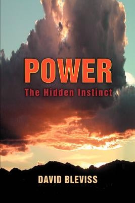 Power: The Hidden Instinct by Bleviss, David
