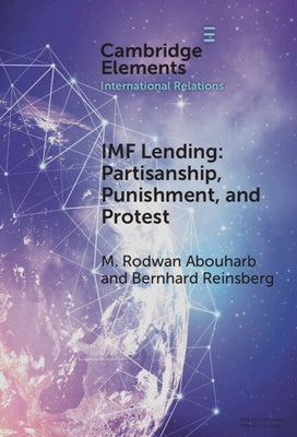 IMF Lending: Partisanship, Punishment, and Protest by Abouharb, M. Rodwan